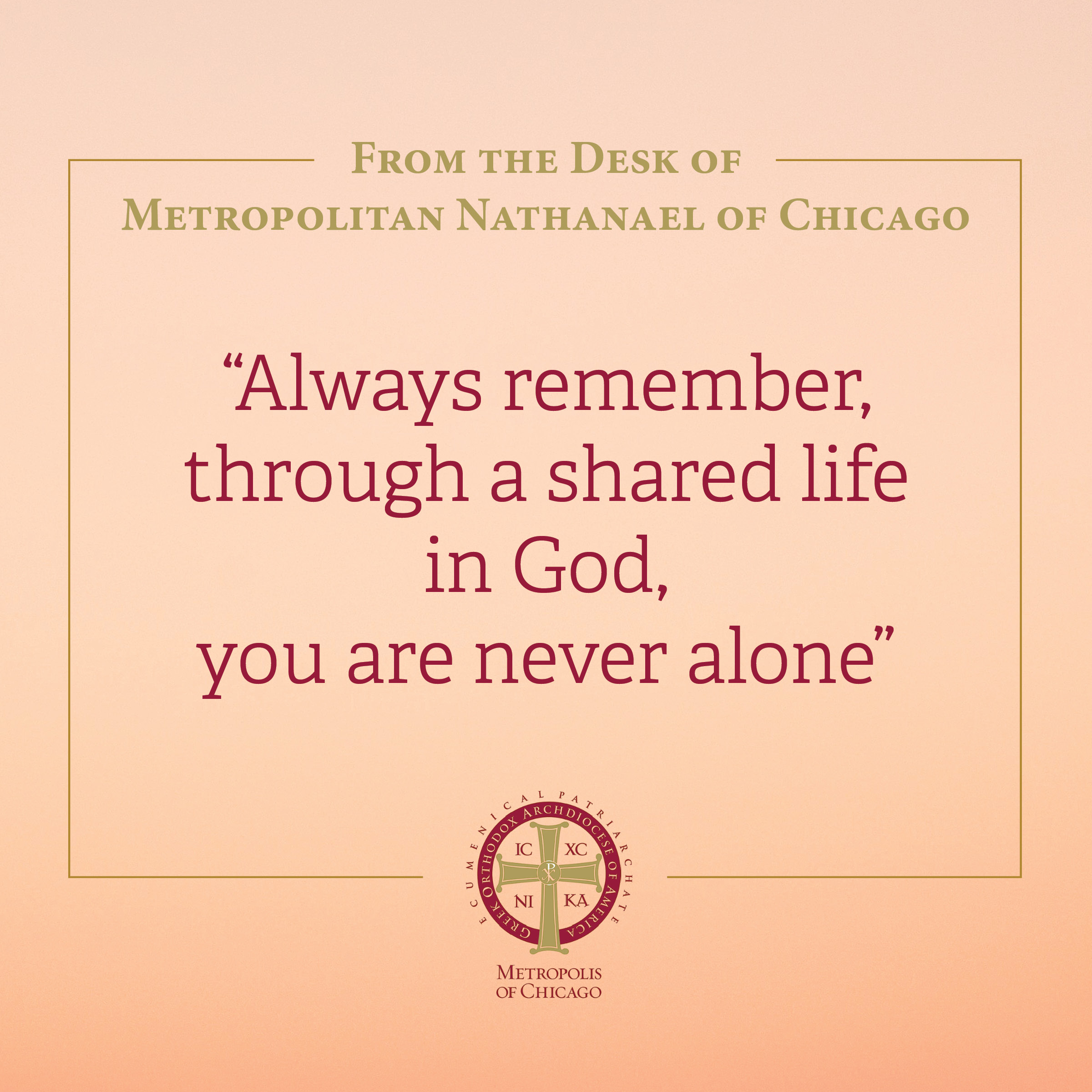 Always remember, through a shared life in God, you are never alone 